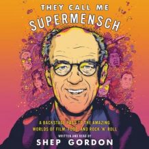 They Call Me Supermensch: A Backstage Pass to the Amazing Worlds of Film, Food, and Rock'n'Roll