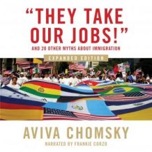 'They Take Our Jobs!': and 20 Other Myths about Immigration, Expanded Edition
