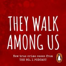They Walk Among Us: New true crime cases from the No.1 podcast