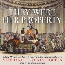 They Were Her Property: White Women as Slave Owners in the American South