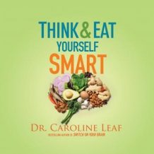 Think and Eat Yourself Smart: A Neuroscientific Approach to a Sharper Mind and Healthier Life