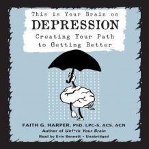 This Is Your Brain on Depression: Creating Your Path to Getting Better