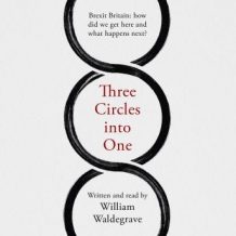 Three Circles Into One: Brexit Britain: How did we get here and what happens next