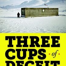 Three Cups of Deceit: How Greg Mortenson, Humanitarian Hero, Lost His Way