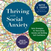 Thriving with Social Anxiety: Daily Strategies for Overcoming Anxiety and Building Self-Confidence