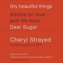 Tiny Beautiful Things: Advice on Love and Life from Dear Sugar