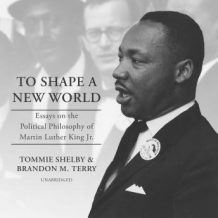 To Shape a New World: Essays on the Political Philosophy of Martin Luther King Jr.