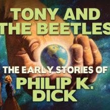 Tony and the Beetles: Early Stories of Philip K. Dick