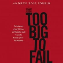 Too Big to Fail: The Inside Story of How Wall Street and Washington Fought to Save the FinancialS ystem---and Themselves