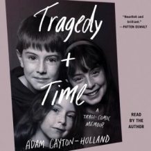 Tragedy Plus Time: A Tragi-comic Memoir