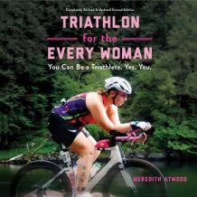 Triathlon for the Every Woman: You Can Be a Triathlete. Yes. You.
