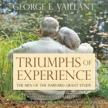 Triumphs of Experience: The Men of the Harvard Grant Study