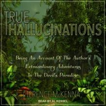 True Hallucinations: Being an Account of the Author's Extraordinary Adventures in the Devil's Paradise