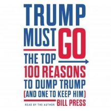 Trump Must Go: The Top 100 Reasons to Dump Trump (and One to Keep Him)