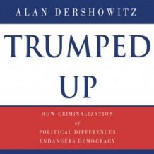 Trumped Up: How Criminalization of Political Differences Endangers Democracy