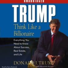 Trump:Think Like a Billionaire: Everything You Need to Know About Success, Real Estate, and Life