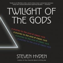 Twilight of the Gods: A Journey to the End of Classic Rock