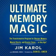 Ultimate Memory Magic: The Transformative Program for  Sharper Memory, Mental Clarity,  and Greater Focus . . . at Any Age!