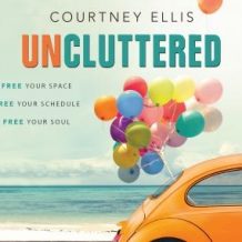 Uncluttered: Free Your Space, Free Your Schedule, Free Your Soul