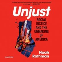 Unjust: Social Justice and the Unmaking of America