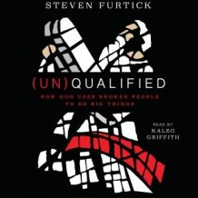 (Un)Qualified: How God Uses Broken People to Do Big Things