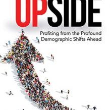 Upside: Profiting from the Profound Demographic Shifts Ahead