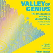 Valley of Genius: The Uncensored History of Silicon Valley (As Told by the Hackers, Founders, and Freaks Who Made It Boom)