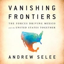 Vanishing Frontiers: The Forces Driving Mexico and the United States Together