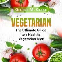 Vegetarian: The Utlimate Guide to a Healthy Vegetarian Diet