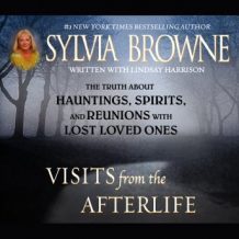 Visits from the Afterlife: The Truth about Ghosts, Spirits, Hauntings, and Reunions with Lost Loved Ones