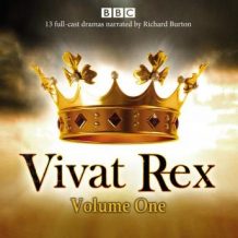 Vivat Rex: Volume One (Dramatisation): Landmark drama from the BBC Radio Archive