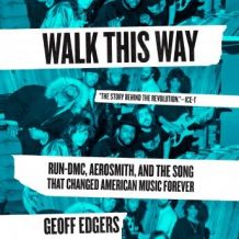 Walk This Way: Run-DMC, Aerosmith, and the Song that Changed American Music Forever