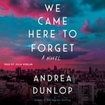 We Came Here to Forget: A Novel