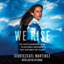 We Rise: The Earth Guardians Guide to Building a Movement That Restores the Planet