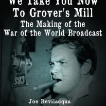 We Take You Now To Grover's Mill: The Making of the War of the World Broadcast