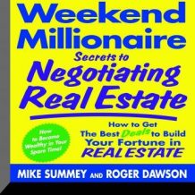 Weekend Millionaire Secrets to Negotiating Real Estate: How To Get the Best Deals to Build Your Fortune in Real Estate