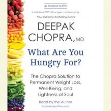 What Are You Hungry For?: The Chopra Solution to Permanent Weight Loss, Well-Being, and Lightness of Soul