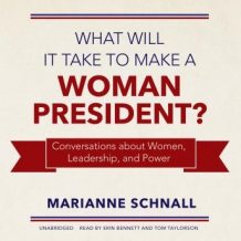 What Will it Take to Make a Woman President?: Conversations about Women, Leadership, and Power