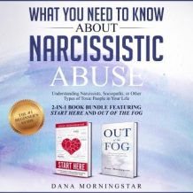 What You Need to Know About Narcissistic Abuse: 2-in 1 Book Bundle Featuring Start Here and Out of the Fog: Understanding Narcissists, Sociopaths, or Other Types of Toxic People in Your Life