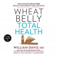 Wheat Belly Total Health: The Ultimate Grain-Free Health and Weight-Loss Life Plan