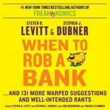 When to Rob a Bank: ...And 131 More Warped Suggestions and Well-Intended Rants
