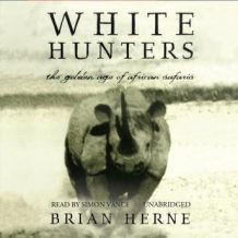 White Hunters: The Golden Age of African Safaris