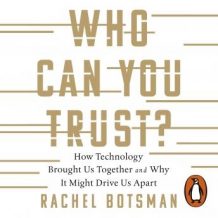 Who Can You Trust?: How Technology Brought Us Together - and Why It Could Drive Us Apart