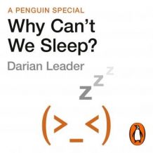 Why Can't We Sleep?: Understanding our sleeping and sleepless minds