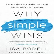 Why Simple Wins: Escape the Complexity Trap and Get to Work That Matters