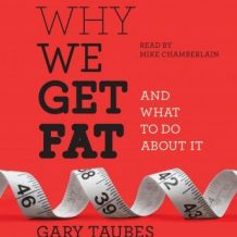 Why We Get Fat: And What to Do About It