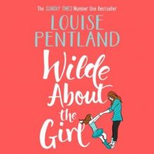 Wilde About The Girl: Sunday Times NUMBER ONE BESTSELLER Louise Pentland is back!