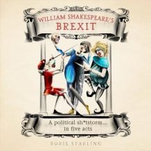 William Shakespeare's Brexit: A Political Sh*tstorm in Five Acts