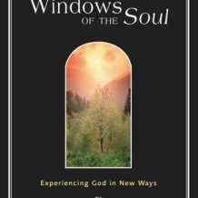 Windows of the Soul: Experiencing God in New Ways.