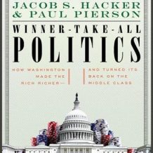 Winner-Take-All Politics: How Washington Made the Rich Richer--And Turned Its Back on the Middle Class